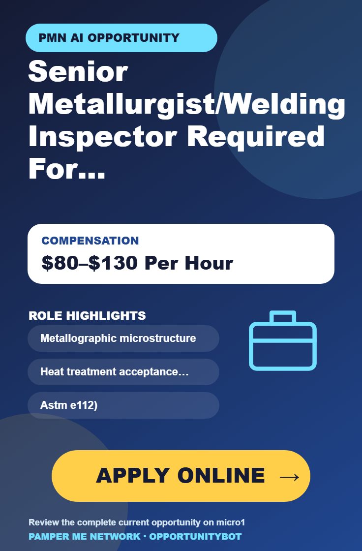 Senior Metallurgist / Welding Inspector Required For AI Projects - Compensation: $80–$130 Per Hour - Apply Online