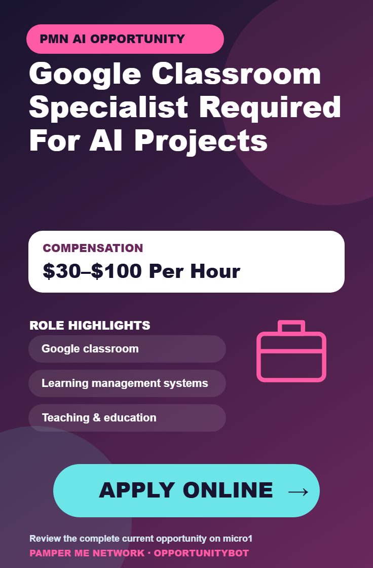 Google Classroom Specialist Required For AI Projects - Compensation: $30–$100 Per Hour - Apply Online