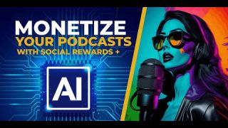 Monetize Your Podcasts With AI and Social Rewards - Artificial Intelligence Is Here