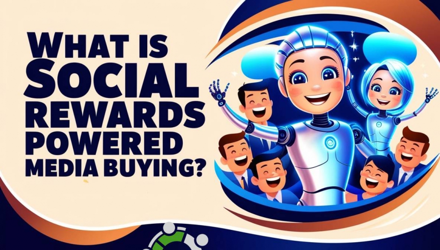 What Is Social Rewards Powered Media Buying?