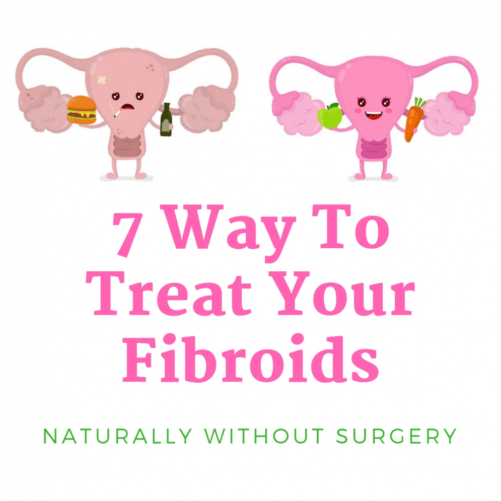 7 Ways To Treat Your Fibroids Naturally Now Without Surgery