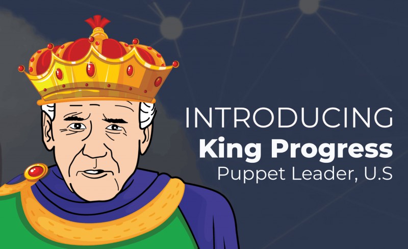 Introducing King Progress, Current Puppet Leader, United States, Serving At The Pleasure Of General Ramos