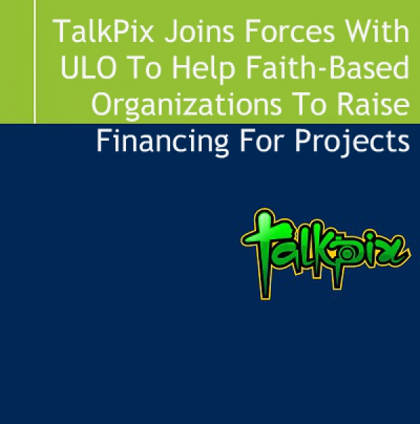 TalkPix Joins Forces With ULO To Help Faith-Based Organizations To Raise Financing For Projects