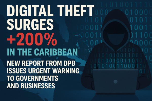 Digital Theft Surges 200% in the Caribbean: New Report from DPB Issues Urgent Warning to Governments and Businesses