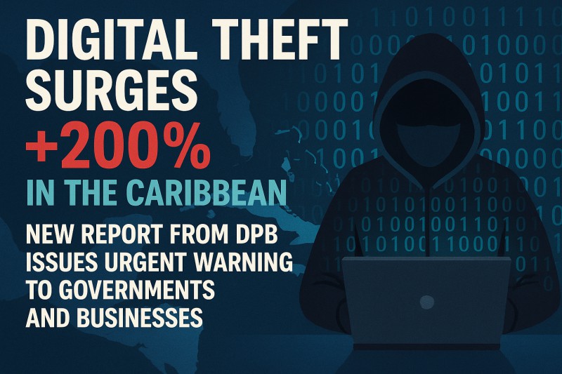 Digital Theft Surges 200% In The Caribbean: New Report From Dpb Issues Urgent Warning To Governments And Businesses