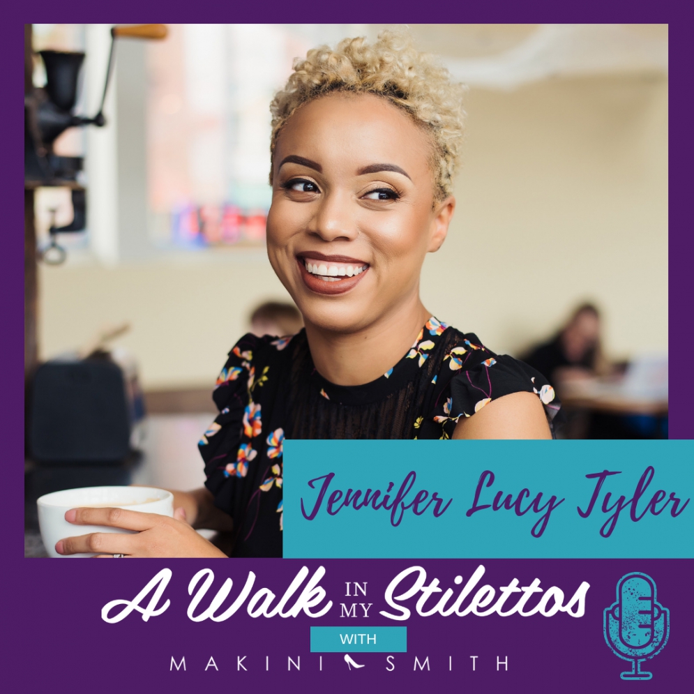 Jennifer Lucy Tyler Shares Her Story in 'Helping The Everyday Woman' On The A Walk In My Stilettos Podcast- Tune In To Hear Why She’s A Change Maker And Is Helping The Everyday Woman To Simply Do Good, Feel Good, And Look Good.