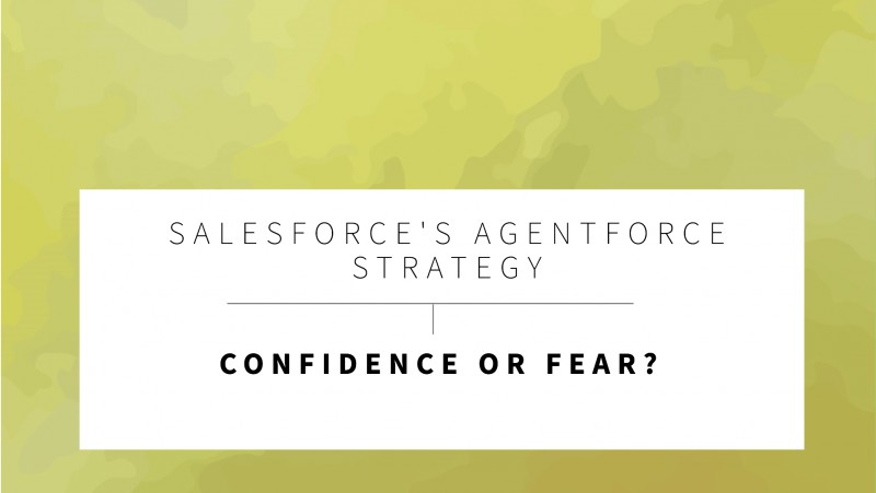 Is Salesforce’S Agentforce Strategy Driven By Confidence Or Fear?