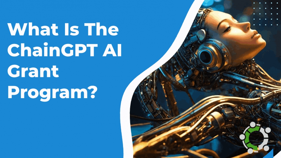 Introducing The Chaingpt AI Grant Program, A Catalyst For Accelerating Groundbreaking Initiatives In The Realm Of AI Advancement