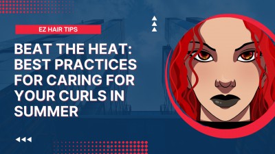 Slay the Summer Heat: Tips for Keeping Your Curls Looking Fabulous!