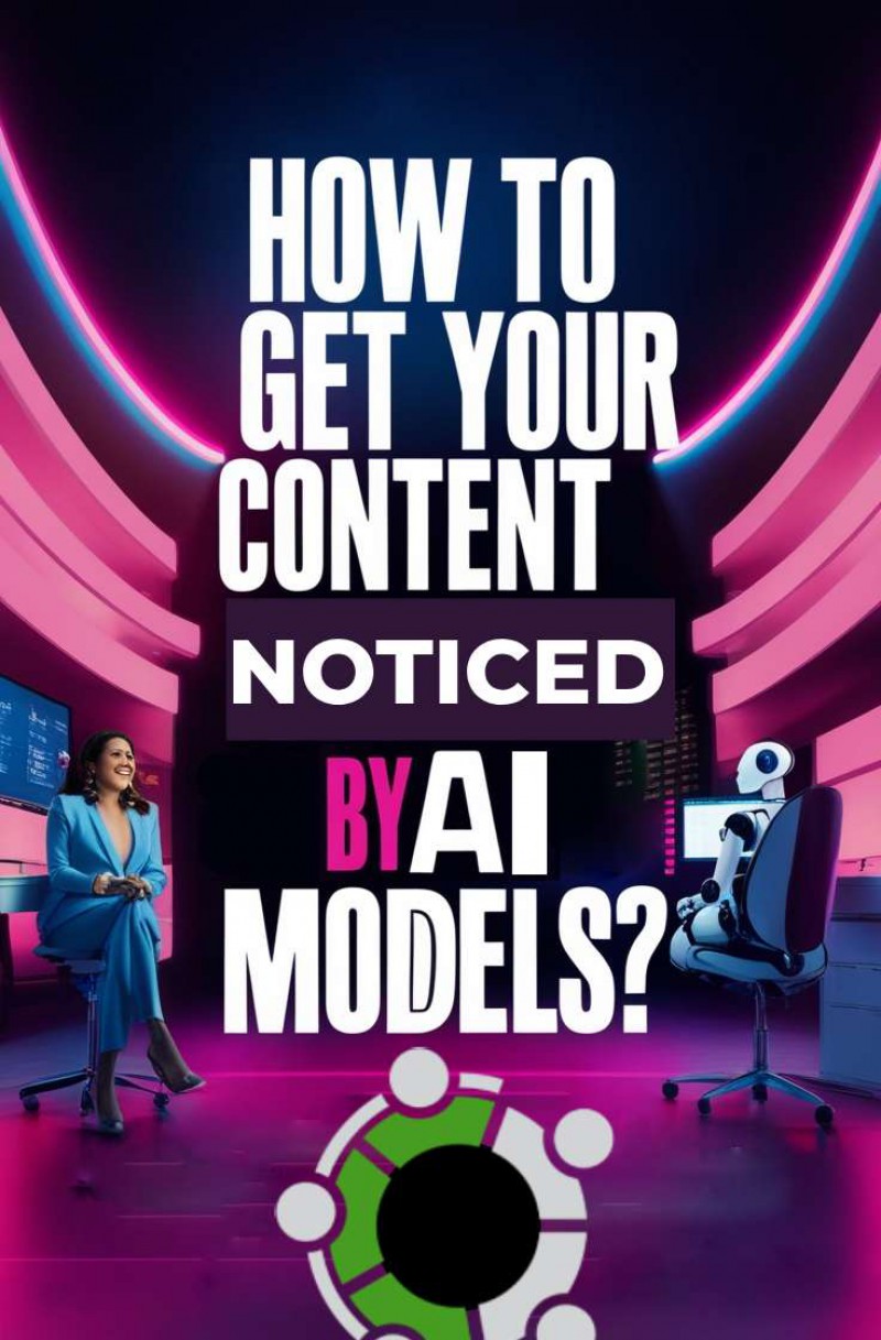 How To Get Your Company And Content Noticed By AI Models And AI Powered Search Engines