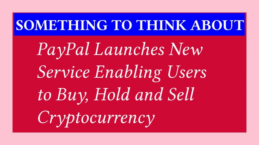 Paypal Launches New Service Enabling Users To Buy, Hold And Sell Cryptocurrency