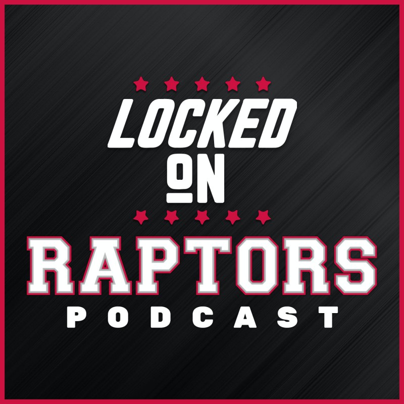 Locked On Raptors Daily Podcast On The Toronto Raptors