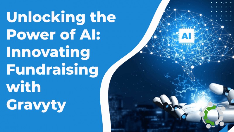 Unlocking The Transformative Power Of AI: Revolutionizing Fundraising Strategies With Gravyty