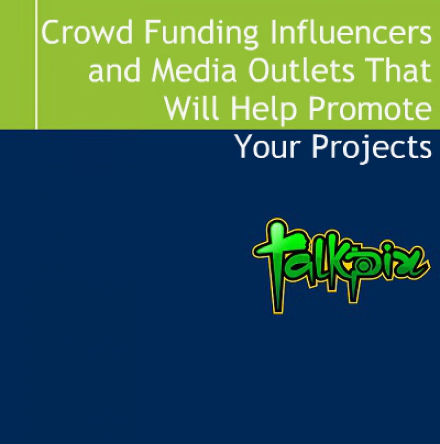 Crowd Funding Influencers, Groups And Media Outlets That Will Help Promote Your Projects