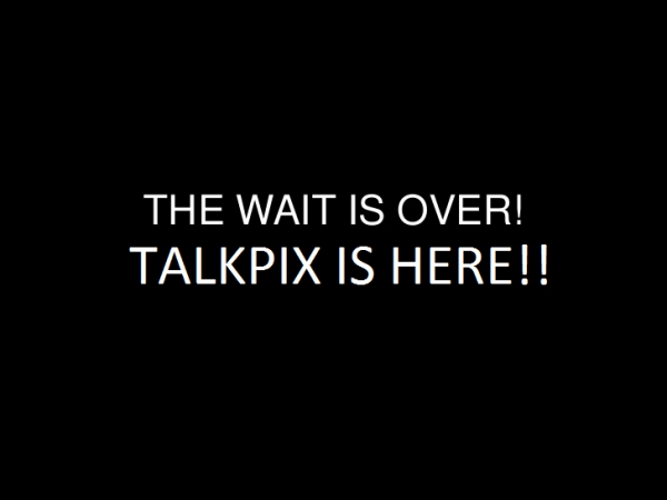 The Wait Is Over - TalkPix Royalties Is Here
