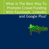 What Is The Best Way To Promote Crowd Funding With Facebook and Google Plus?