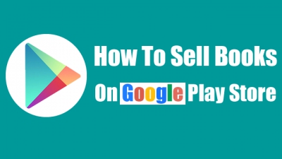 Why Should You Sell Your Books Or Ebooks On Google Play?