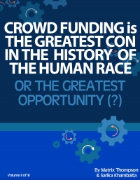 Crowd Funding Is The Greatest Con In History Or The Greatest Opportunity - What Do You Think?