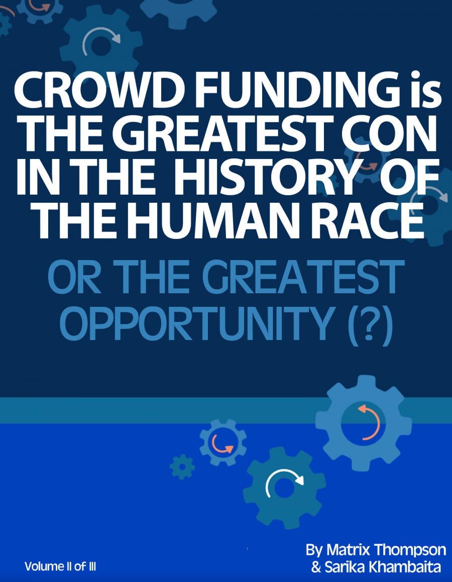 Crowd Funding Is The Greatest Con In History Or The Greatest Opportunity What Do You Think?