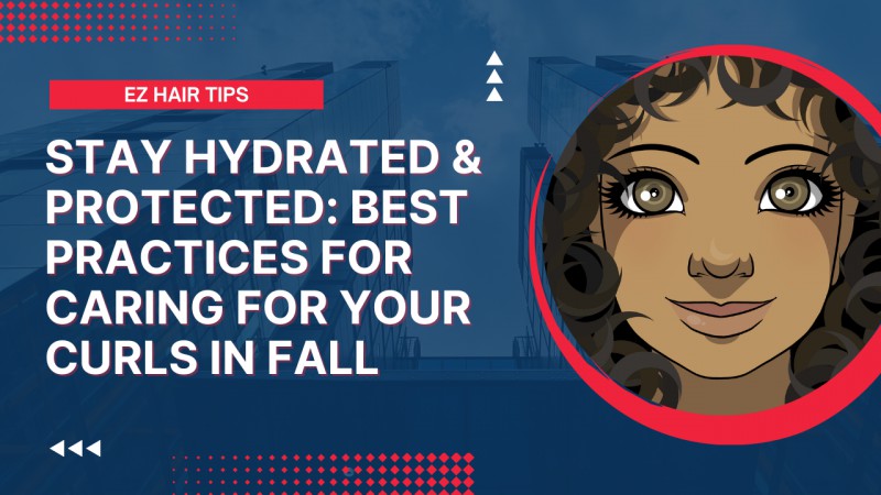 Fall Curl Care: How To Easily Keep Your Hair Healthy And Hydrated