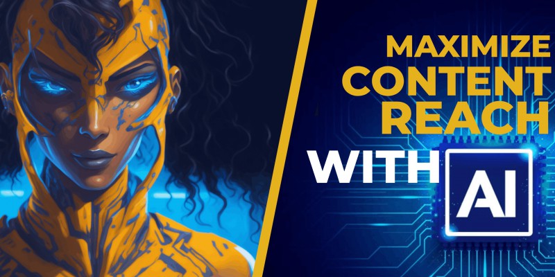AI Powered Content Marketing, Maximizing Reach Artificial Intelligence Best Practices