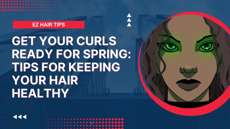 Unlock The Secrets To Perfect Curls This Spring: Expert Tips For Healthy Hair