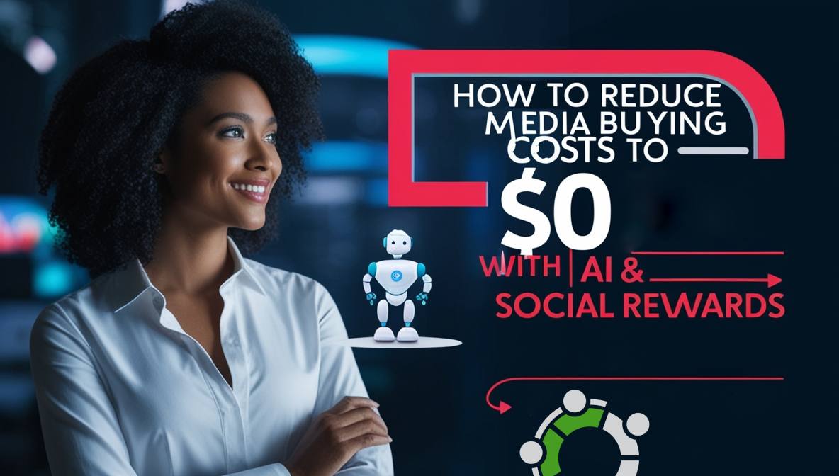 Reduce media buying costs to zero