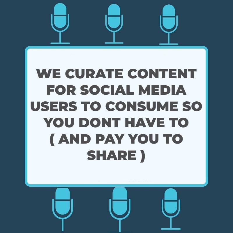 We Curate Content For Social Media Users To Consume So You Dont Have To (And Pay You To Share) - Get Started Now